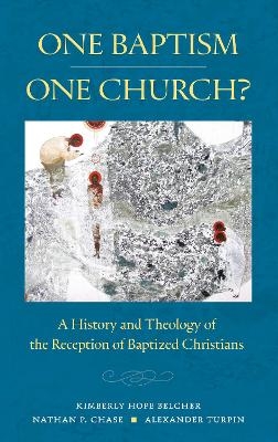 One Baptism&mdash;One Church? - Kimberly Hope Belcher, Nathan P. Chase, Alexander T. Turpin  Jr.