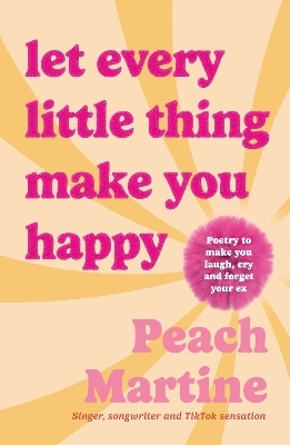 Let Every Little Thing Make You Happy - Peach Martine