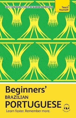 Beginners&rsquo; Brazilian Portuguese - Sue Tyson-Ward, Ethel Pereira de Almeida Rowbotham