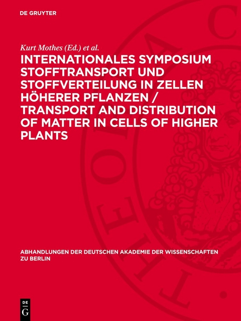 Internationales Symposium Stofftransport und Stoffverteilung in Zellen h&ouml;herer Pflanzen / Transport and Distribution of Matter in Cells of Higher Plants - 