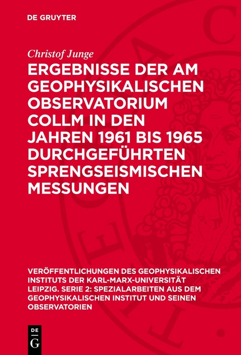 Ergebnisse der am Geophysikalischen Observatorium Collm in den Jahren 1961 bis 1965 durchgeführten sprengseismischen Messungen - Christof Junge