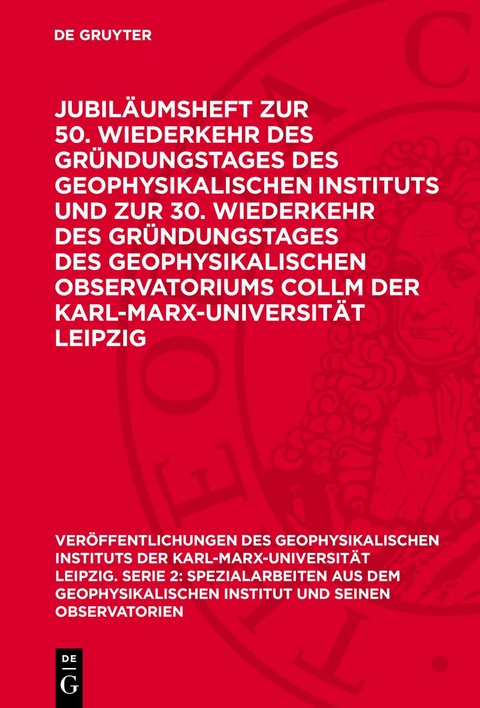 Jubil&auml;umsheft zur 50. Wiederkehr des Gr&uuml;ndungstages des Geophysikalischen Instituts und zur 30. Wiederkehr des Gr&uuml;ndungstages des Geophysikalischen Observatoriums Collm der Karl-Marx-Universit&auml;t Leipzig