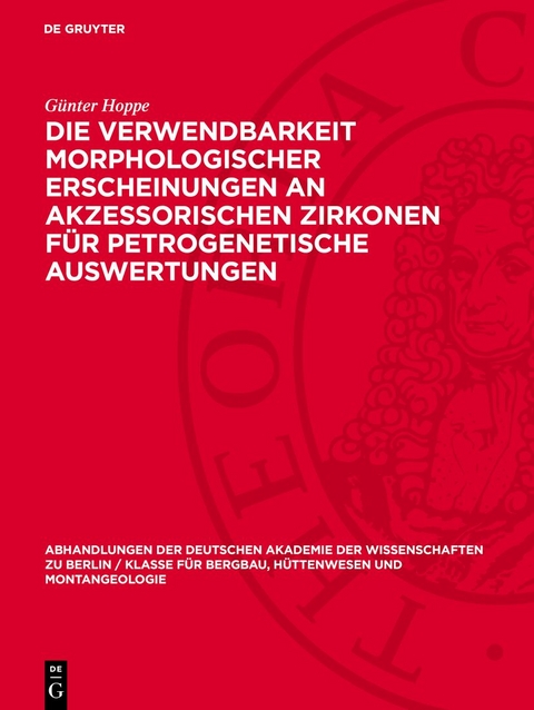 Die Verwendbarkeit morphologischer Erscheinungen an akzessorischen Zirkonen f&uuml;r petrogenetische Auswertungen - G&uuml;nter Hoppe