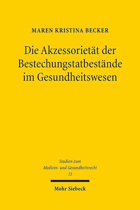 Die Akzessoriet&auml;t der Bestechungstatbest&auml;nde im Gesundheitswesen - Maren Kristina Becker