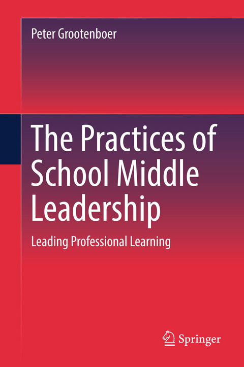 The Practices of School Middle Leadership - Peter Grootenboer
