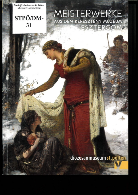 Meisterwerke aus dem Kereszt&eacute;ny M&uacute;zeum Esztergom -  Di&ouml;zesanmuseum St. P&ouml;lten / Dr. Wolfgang Huber