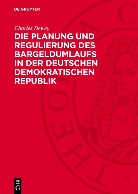 Die Planung und Regulierung des Bargeldumlaufs in der Deutschen Demokratischen Republik - Charles Dewey