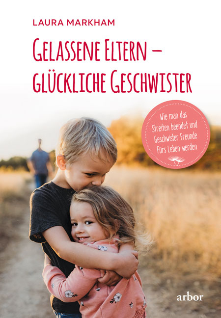 Gelassene Eltern &ndash; gl&uuml;ckliche Geschwister - Laura Markham