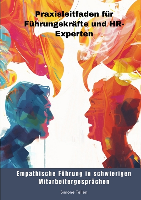Empathische F&uuml;hrung in schwierigen Mitarbeitergespr&auml;chen - Simone Tellen