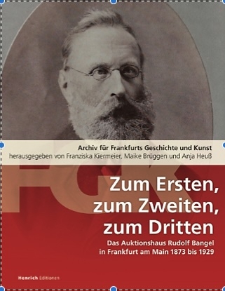Zum Ersten, zum Zweiten, zum Dritten. Das Frankfurter Auktionshaus Rudolf Bangel von 1876 bis 1929 - Franziska Kiermeier, Maike Br&uuml;ggen, Anja Heu&szlig;