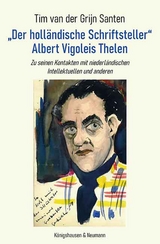 &bdquo;Der holl&auml;ndische Schriftsteller&ldquo; Albert Vigoleis Thelen - Tim van der Grijn Santen