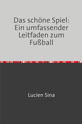 Das schöne Spiel: Ein umfassender Leitfaden zum Fußball