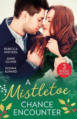 A Mistletoe Chance Encounter - Rebecca Winters, Anne Oliver, Donna Alward