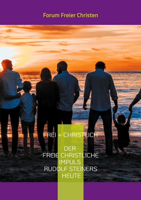 frei + christlich - Der freie christliche Impuls Rudolf Steiners heute - Volker David Lambertz