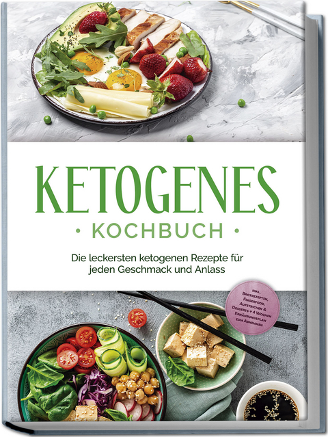 Ketogenes Kochbuch: Die leckersten ketogenen Rezepte f&uuml;r jeden Geschmack und Anlass - inkl. Brotrezepten, Fingerfood, Aufstrichen & Desserts + 4 Wochen Ern&auml;hrungsplan zum Abnehmen - Helena Ruthberg
