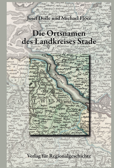Nieders&auml;chsisches Ortsnamenbuch / Die Ortsnamen des Landkreises Stade - Josef Dolle, Michael Fl&ouml;er
