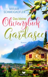 Das kleine Olivengl&uuml;ck am Gardasee - Mirjam Schweigkofler