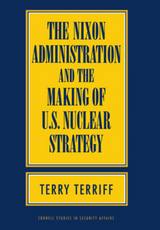The Nixon Administration and the Making of U.S. Nuclear Strategy - Terry Terriff