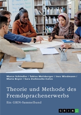 Theorie und Methode des Fremdsprachenerwerbs - Marco Schindler, Tobias Molsberger, Ines Wiedmann, Maria Beyer, Sara Zschiesche-Calvo