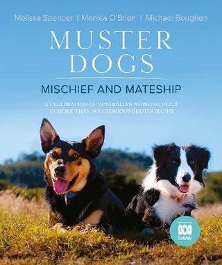 Muster Dogs: Mischief and Mateship: a charming companion picture book to the upcoming ABC television special Where Are They Now, for fans of THE FL