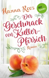 Der Geschmack von Kullerpfirsich - Hanna Roos