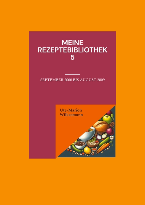 Meine Rezeptebibliothek 5 - Ute-Marion Wilkesmann