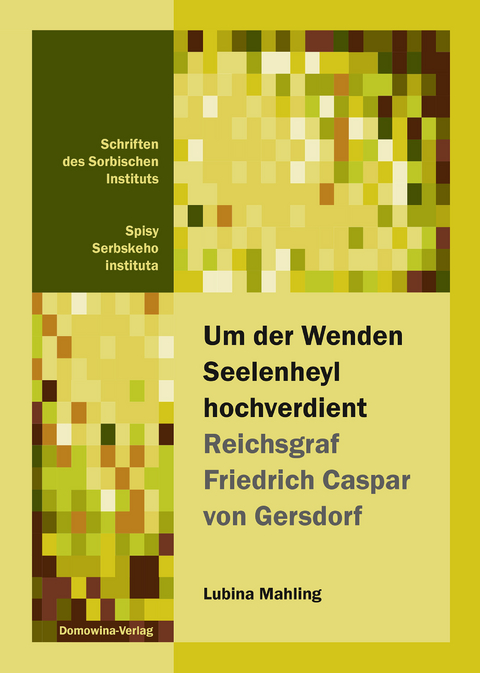 Um der Wenden Seelenheyl hochverdient - Reichsgraf Friedrich Casper von Gersdorf - Lubina Mahling