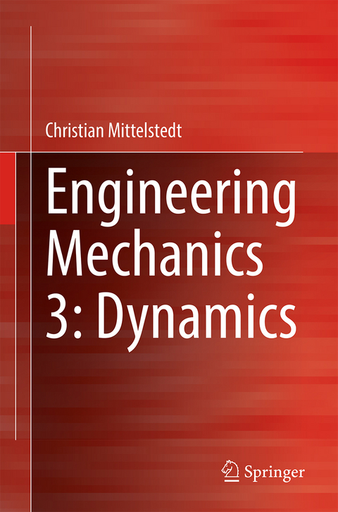 Engineering Mechanics 3: Dynamics - Christian Mittelstedt