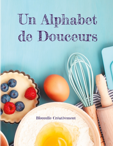 Un Alphabet de Douceurs - Bbuuulle Créativement
