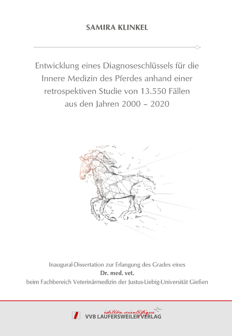 Entwicklung eines Diagnoseschl&uuml;ssels f&uuml;r die Innere Medizin des Pferdes anhand einer retrospektiven Studie von 13.550 F&auml;llen aus den Jahren 2000 &ndash; 2020 - Samira Klinkel