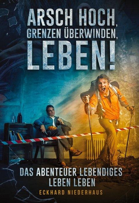 Arsch hoch, Grenzen &uuml;berwinden, leben! - Eckhard Niederhaus