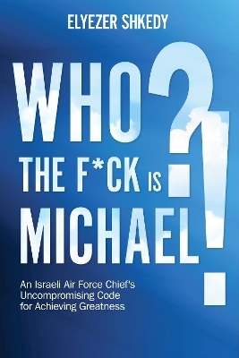 Who the F*ck is Michael?! - Elyezer Shkedy