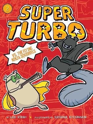 Super Turbo vs. the Flying Ninja Squirrels - Lee Kirby