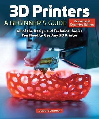 3D Printers: A Beginner's Guide, 2nd Revised and Expanded Edition - Oliver Bothmann