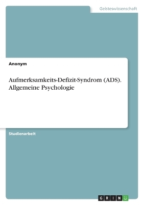 Aufmerksamkeits-Defizit-Syndrom (ADS). Allgemeine Psychologie