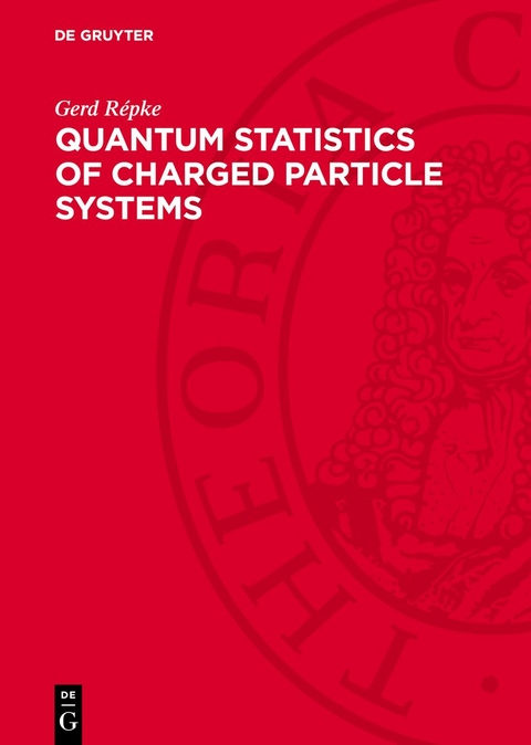 Quantum Statistics of Charged Particle Systems - Wolf-Dietrich Kraeft, Dietrich Kremp, Werner Ebeling, Gerd R&eacute;pke