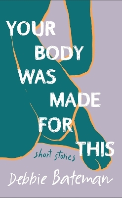 Your Body Was Made For This - Debbie Bateman