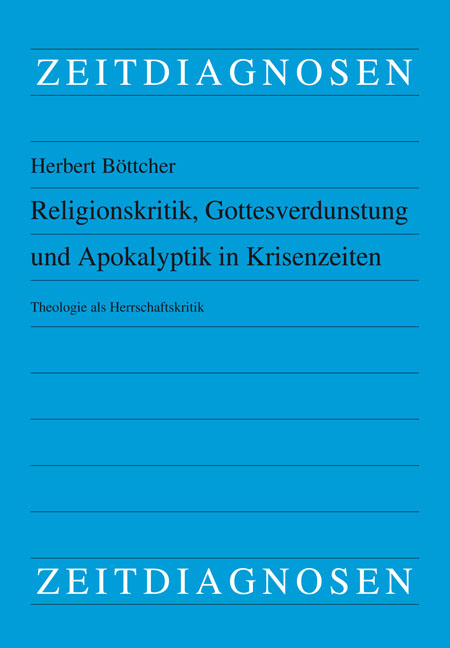 Religionskritik, Gottesverdunstung und Apokalyptik in Krisenzeiten - Herbert Böttcher