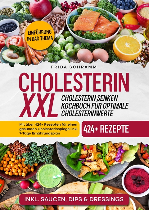 Cholesterin XXL - Cholesterin senken Kochbuch f&uuml;r optimale Cholesterinwerte - Frida Schramm