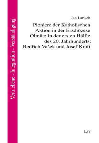 Pioniere der Katholischen Aktion in der Erzdiözese Olmütz in der ersten Hälfte des 20. Jahrhunderts: Bedřich Vašek und Josef Kraft
