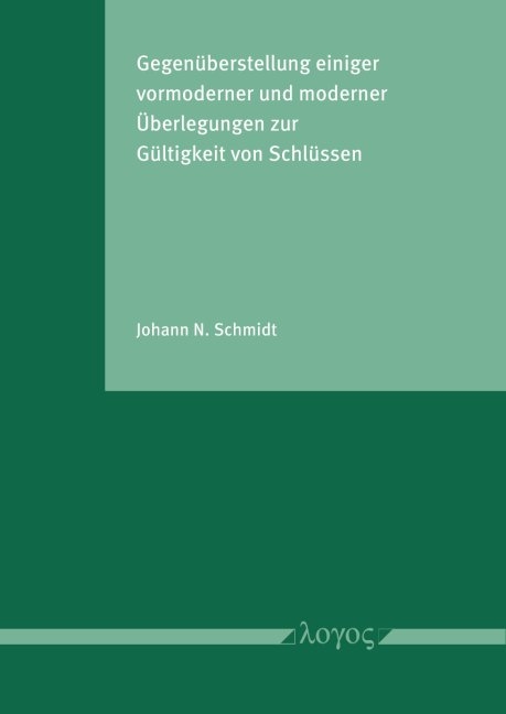 Gegen&uuml;berstellung einiger vormoderner und moderner &Uuml;berlegungen zur G&uuml;ltigkeit von Schl&uuml;ssen - Johann N. Schmidt