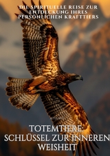 Totemtiere: Schl&uuml;ssel zur inneren Weisheit. - Atsa Mai