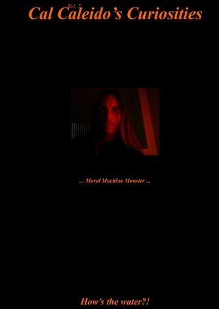 Cal Caleido’s Curiosities (Vol. 7) ... Moral Machine Monster ...