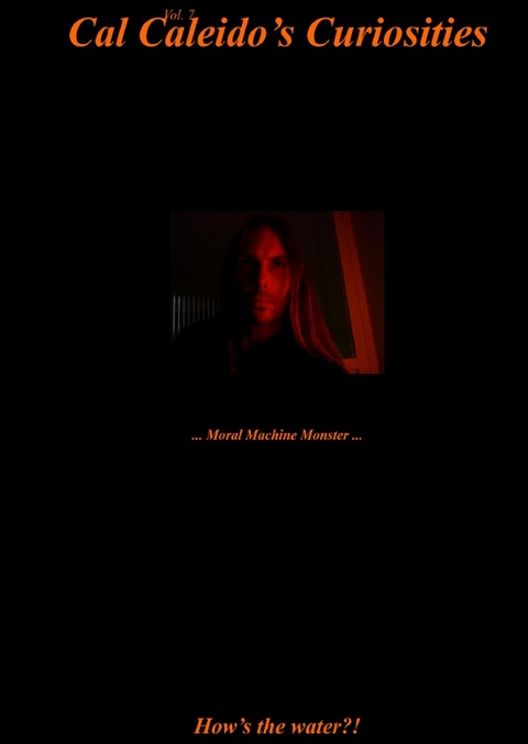 Cal Caleido&rsquo;s Curiosities (Vol. 7) ... Moral Machine Monster ... - Cal Caleido