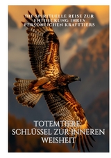 Totemtiere: Schl&uuml;ssel zur inneren Weisheit. - Atsa Mai