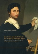 &Uuml;ber Leben und Nachleben des Jean-Auguste-Dominique Ingres - Julian Friedrich G&uuml;nthner
