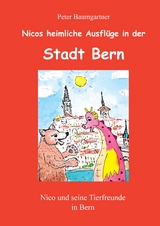 Heimliche Ausfl&uuml;ge in der Stadt Bern - ein Kinderbuch mit vielen Tieren - Peter Baumgartner