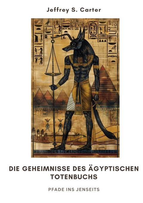 Die Geheimnisse des &Auml;gyptischen Totenbuchs - Jeffrey S. Carter