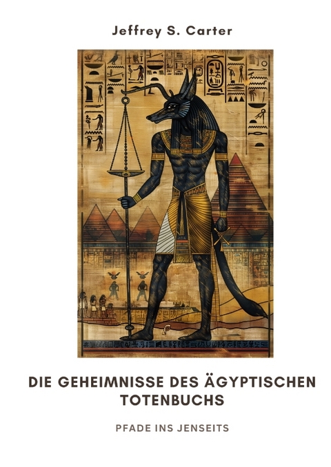 Die Geheimnisse des &Auml;gyptischen Totenbuchs - Jeffrey S. Carter