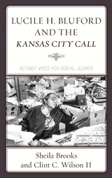 Lucile H. Bluford and the Kansas City Call -  Sheila Brooks,  Clint  C. Wilson II